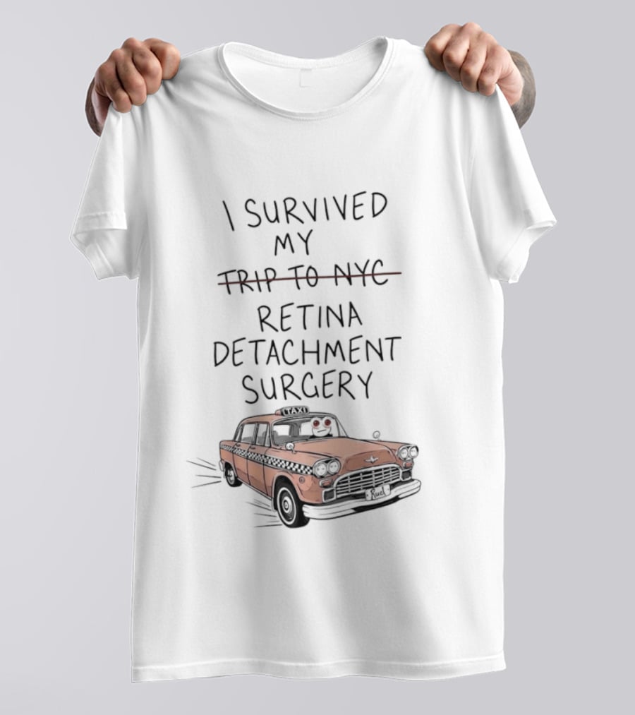 I Survived My Retina Detachment Surgery In NYC With Taxi T-Shirt