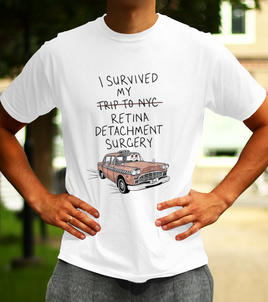 I Survived My Retina Detachment Surgery In NYC With Taxi T-Shirt