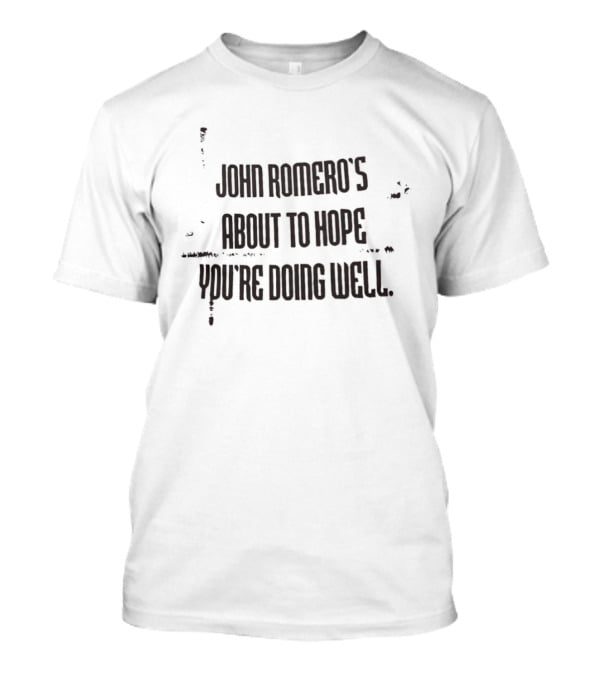 John Romero's About To Hope You're Doing Well T-Shirt