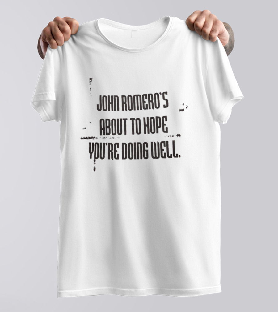 John Romero's About To Hope You're Doing Well T-Shirt