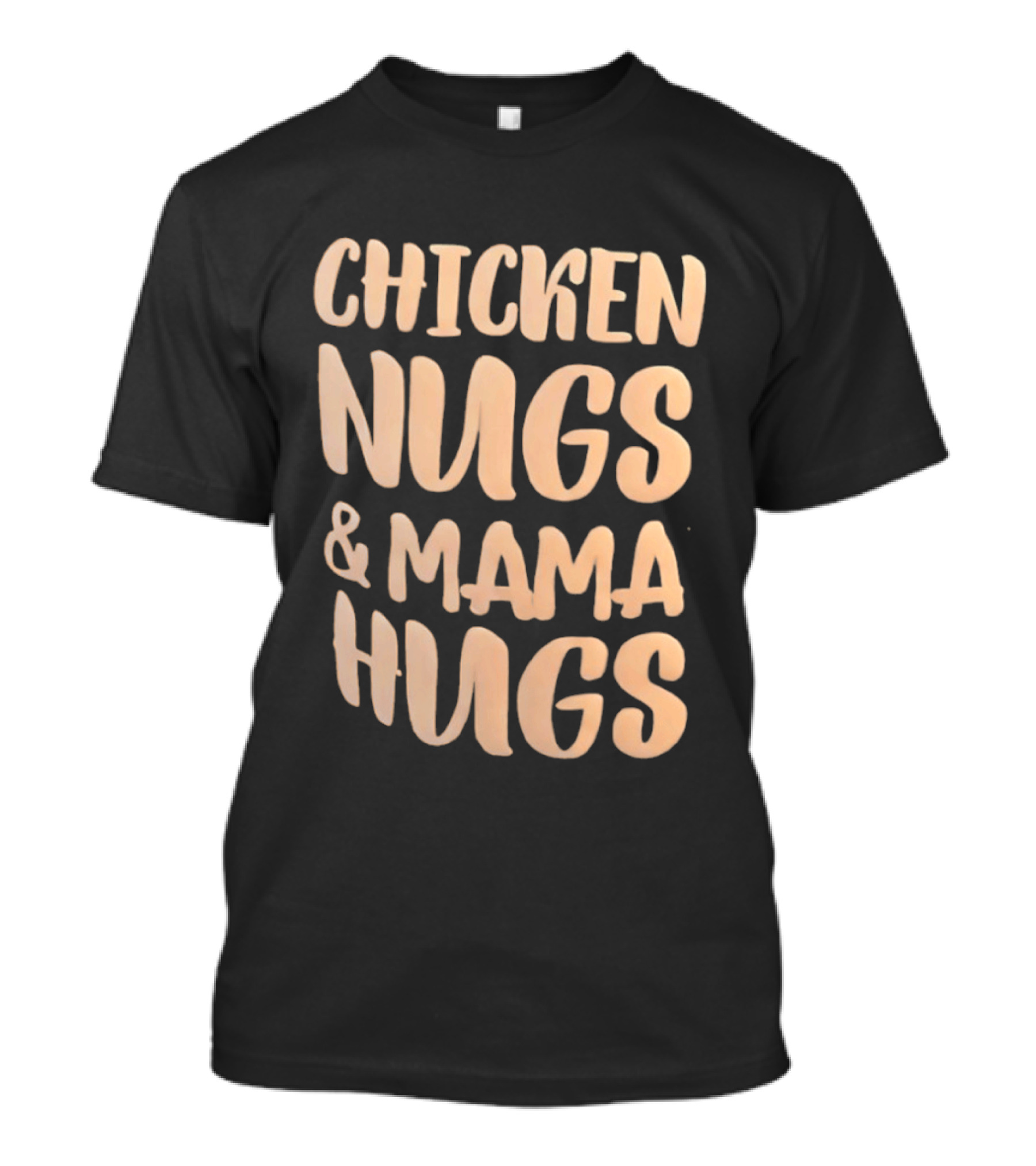 Chicken Nugs And Mama Hugs Fun Mom Life T-Shirt