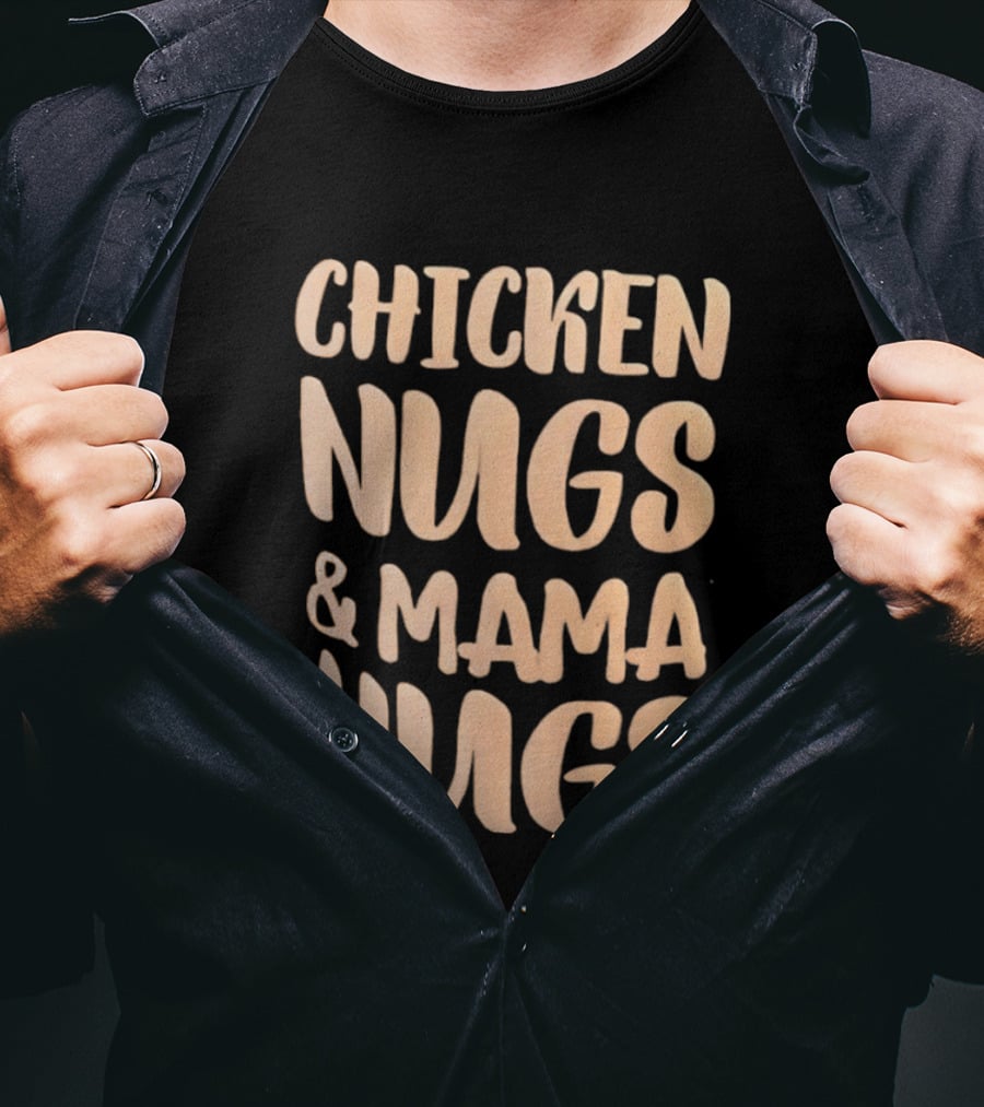 Chicken Nugs And Mama Hugs Fun Mom Life T-Shirt