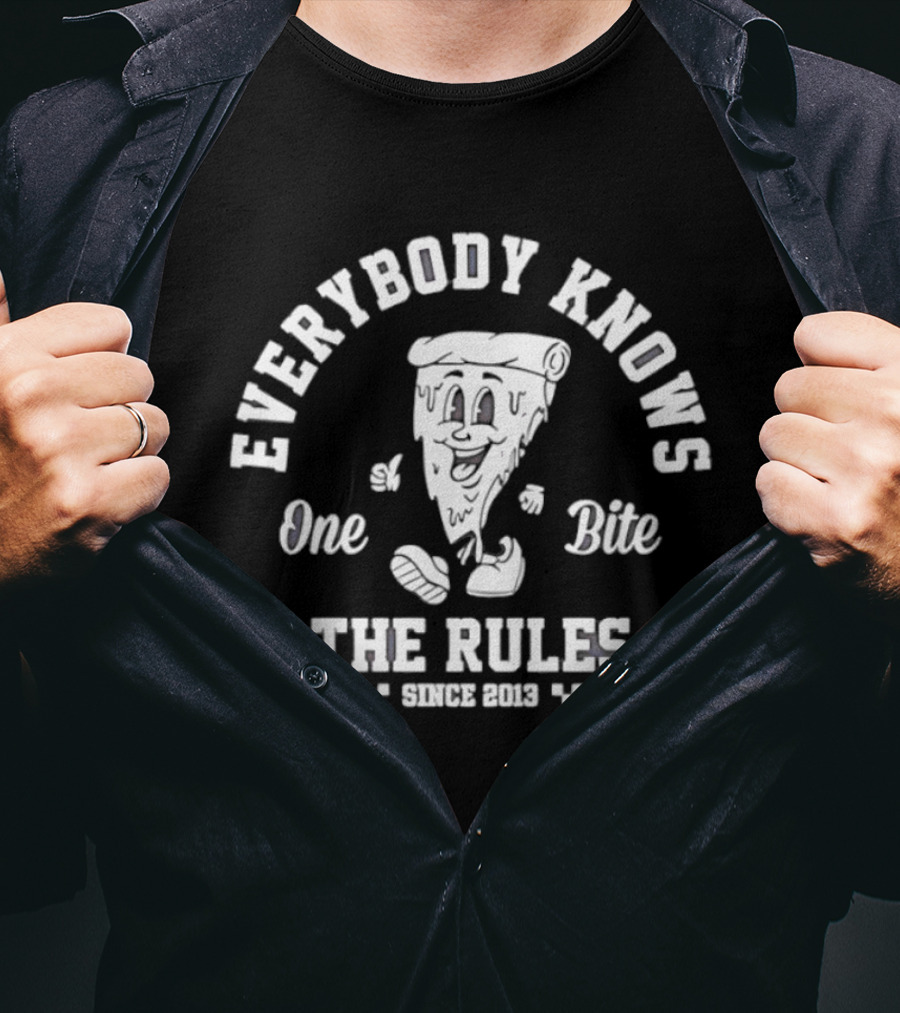 Everybody Knows One Bite The Rules Since 2013 Pizza Slice T-Shirt