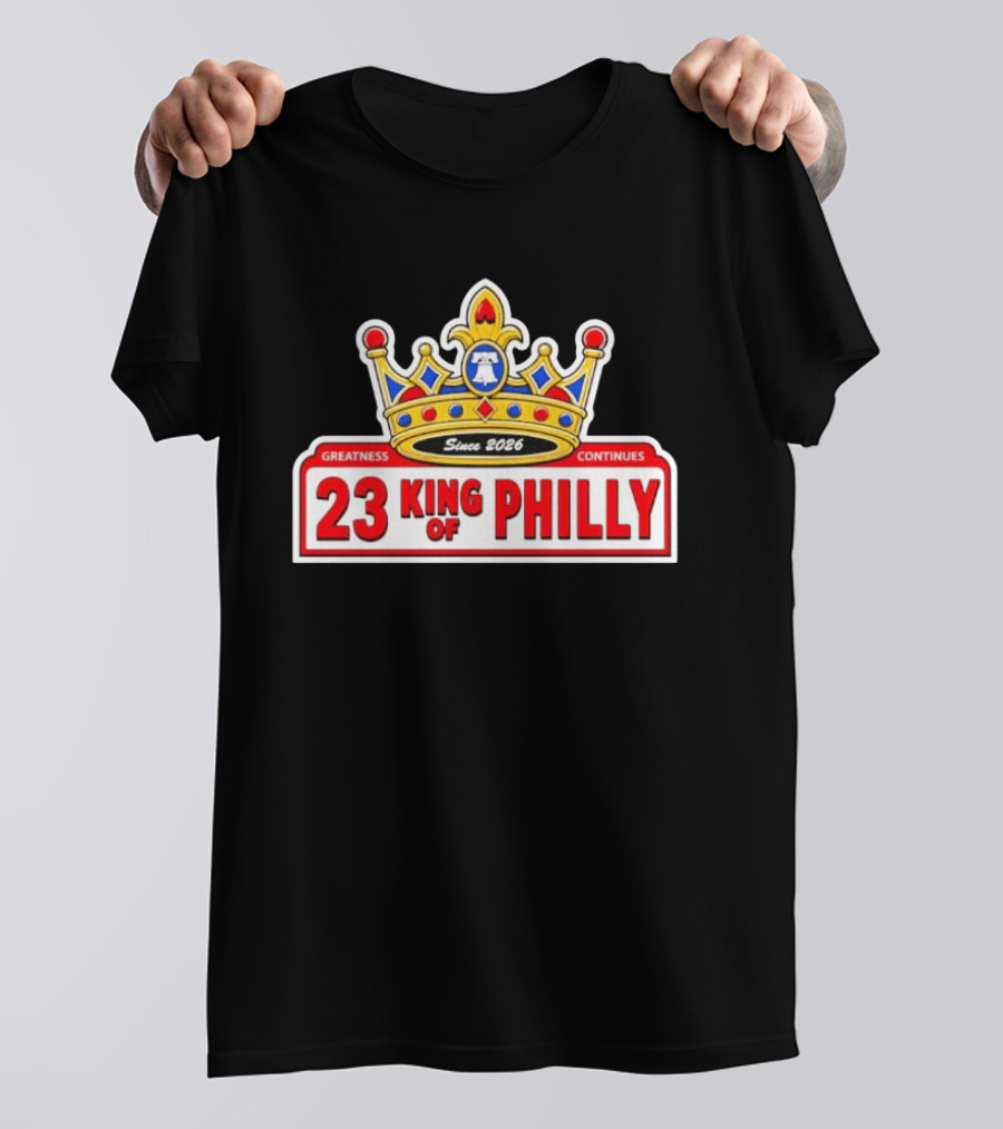 Greatness Continues 23 King Of Philly Since 2026 T-Shirt