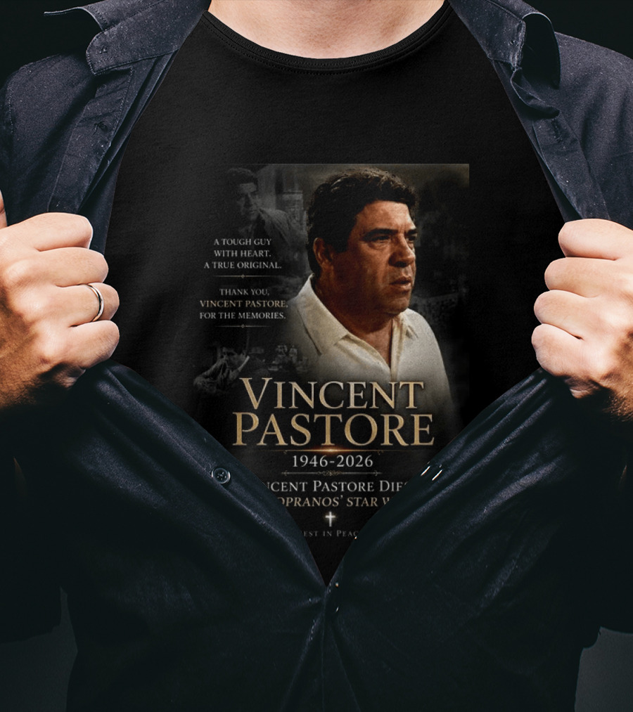 Vincent Pastore 1946 2026 The Sopranos Star A Tough Guy With Heart T-Shirt