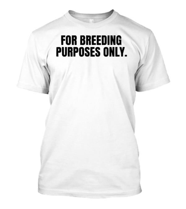 For Breeding Purposes Only Sarcastic Saying T-Shirt