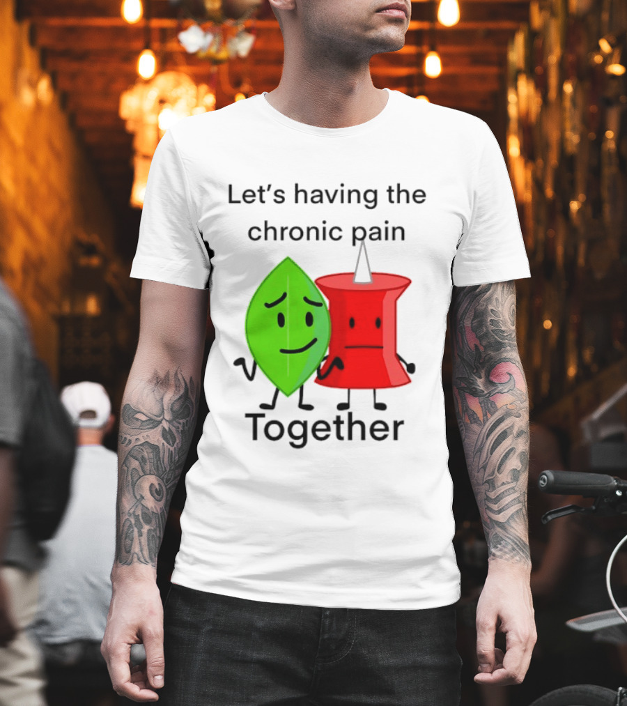 Let's Having The Chronic Pain Together Leaf And Red Pushpin Characters T-Shirt