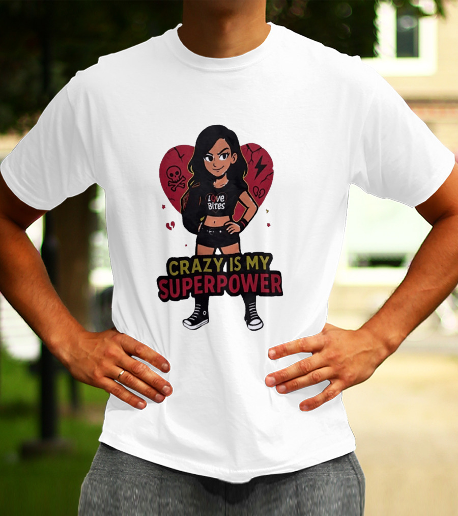 Love Bites Crazy Is My Superpower Cartoon Rock Girl Skull Heart T-Shirt