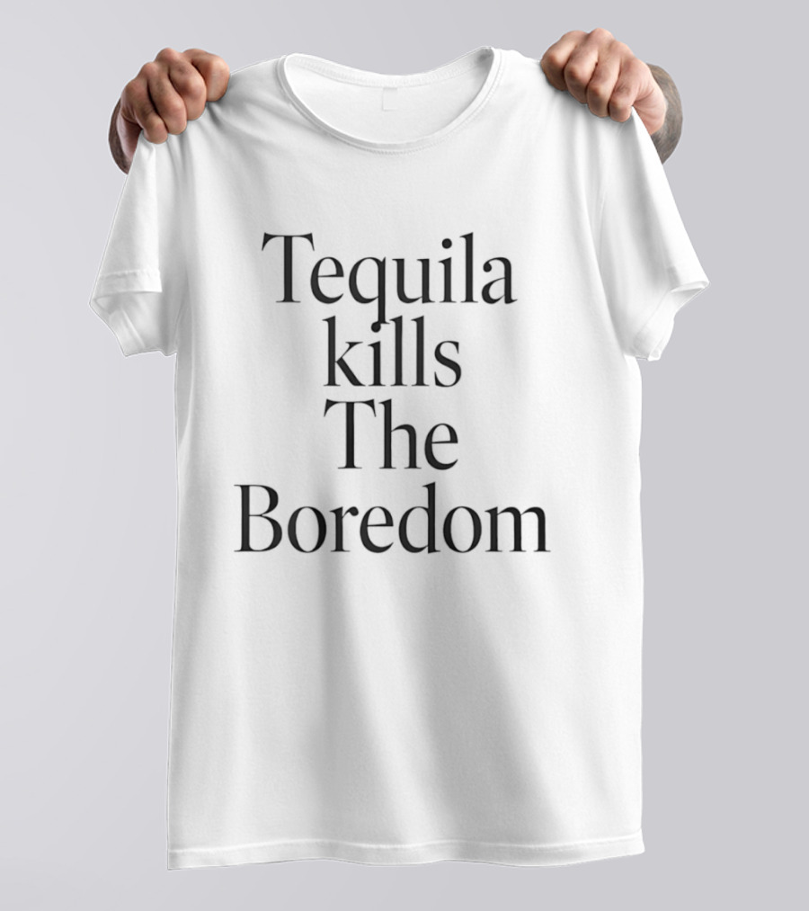 Tequila Kills The Boredom Party Drinking Celebration T-Shirt