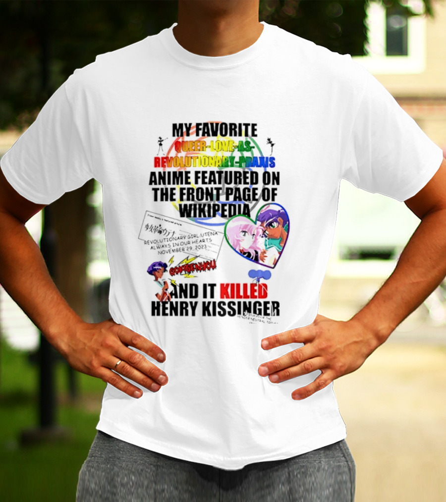 My Favorite Queer Love Revolutionary Utena Anime Critique Consent Killed Henry Kissinger T-Shirt