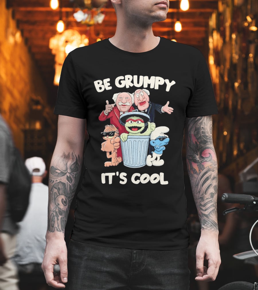 Be Grumpy It's Cool With Statler Waldorf Oscar The Grouch Garfield Smurf T-Shirt
