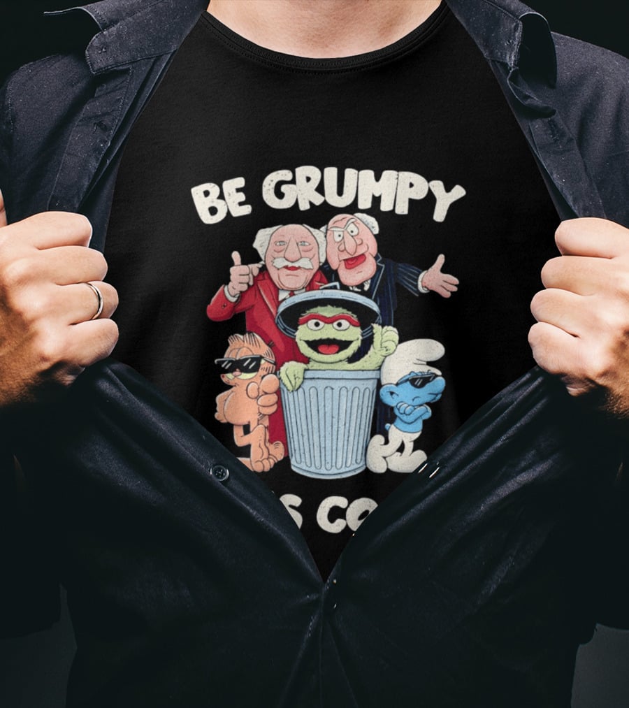 Be Grumpy It's Cool With Statler Waldorf Oscar The Grouch Garfield Smurf T-Shirt