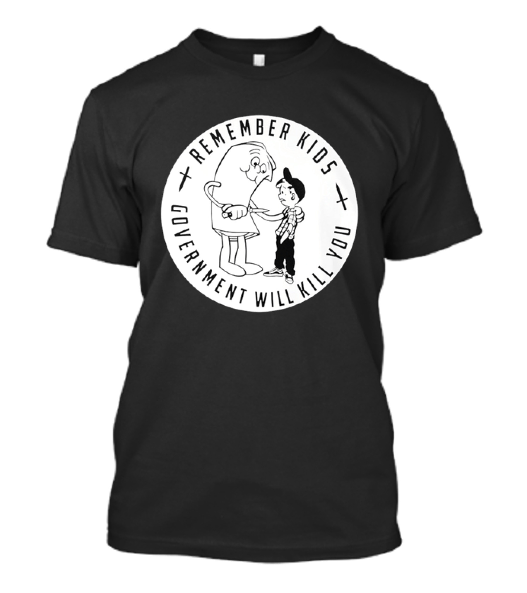 Remember Kids Government Will Kill You Political Satire T-Shirt