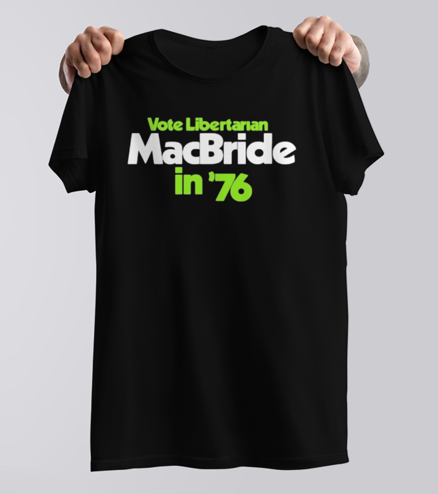 Vote Libertarian MacBride In 76 T-Shirt