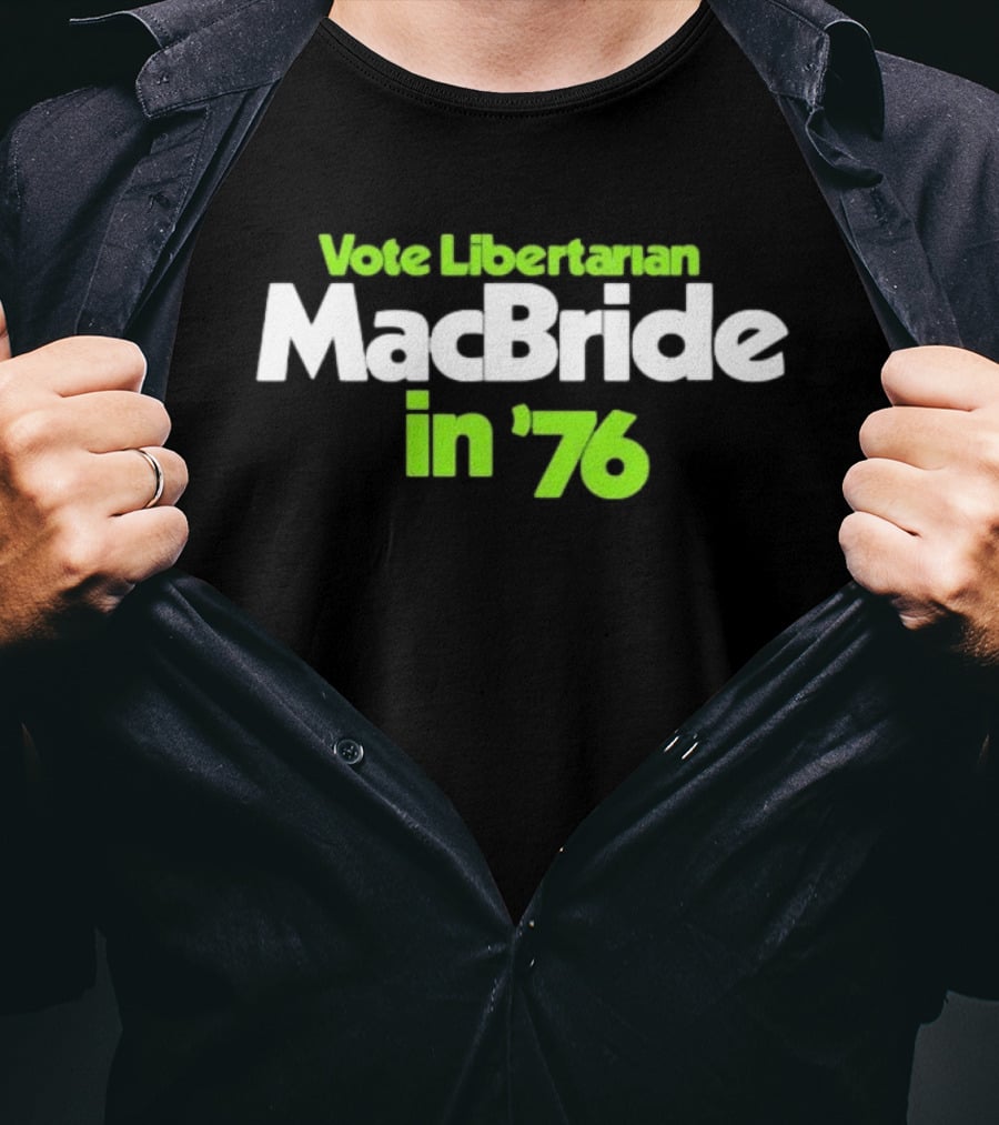 Vote Libertarian MacBride In 76 T-Shirt