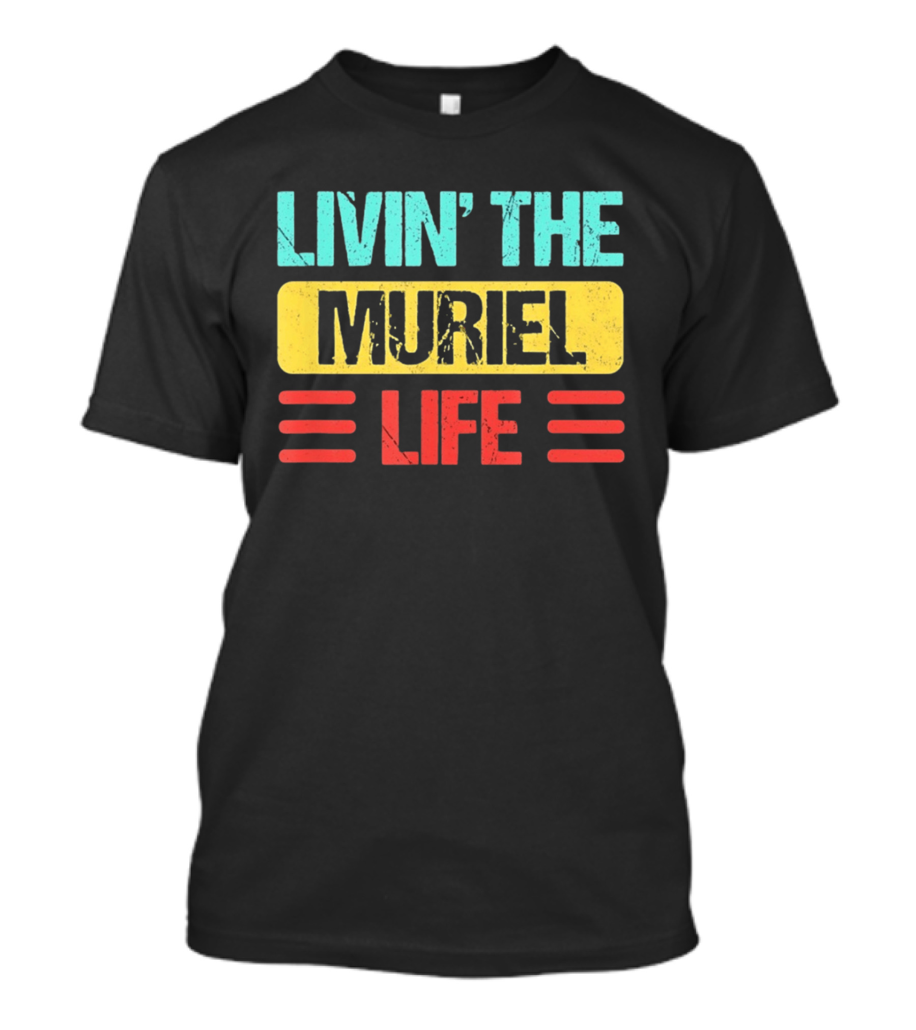 Livin' The Muriel Life Distressed Personalized Name T-Shirt