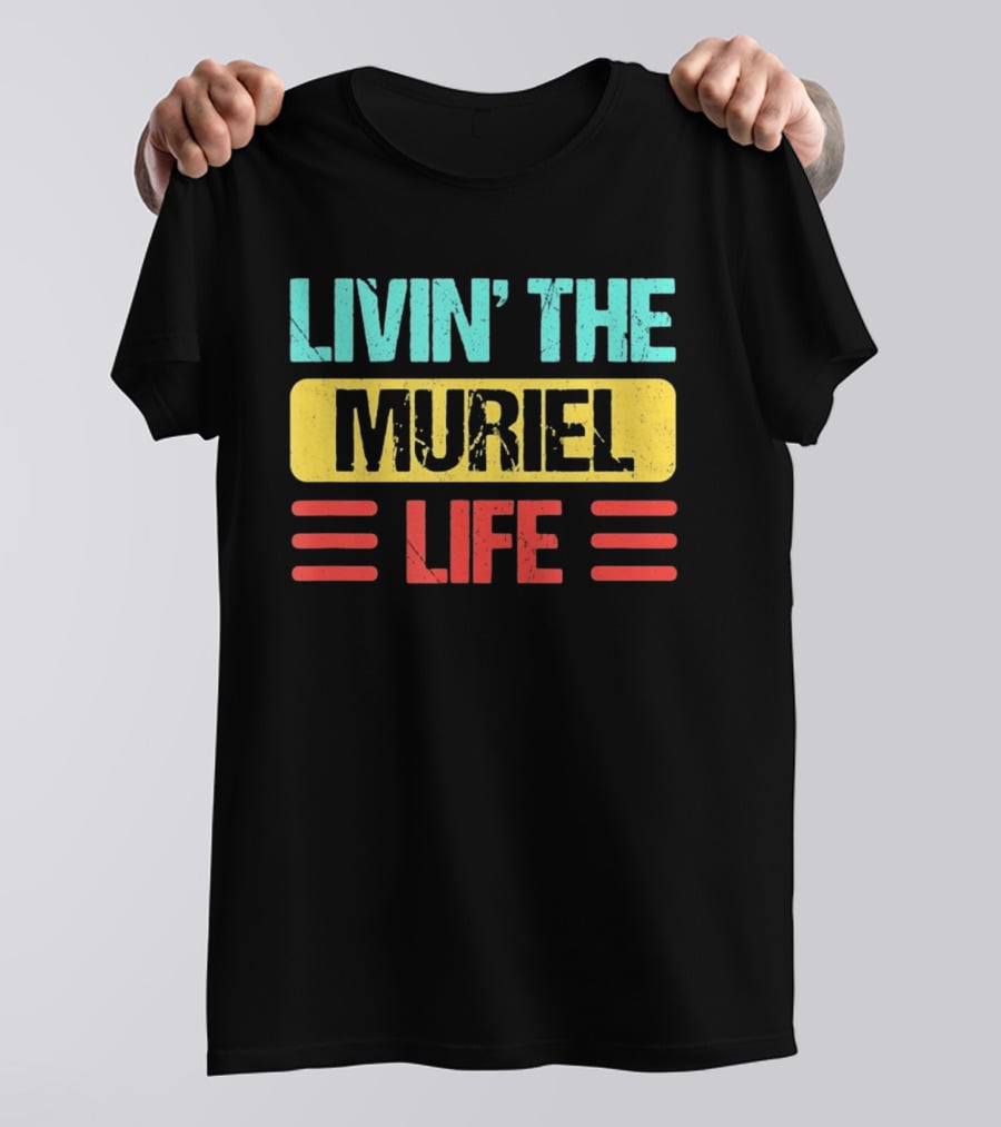Livin' The Muriel Life Distressed Personalized Name T-Shirt