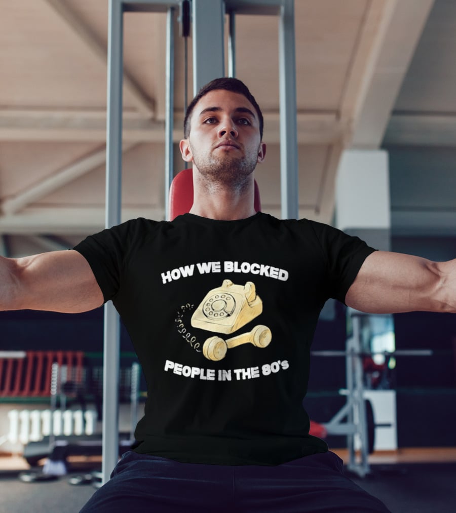 How We Blocked People In The 80s With Classic Rotary Telephone T-Shirt