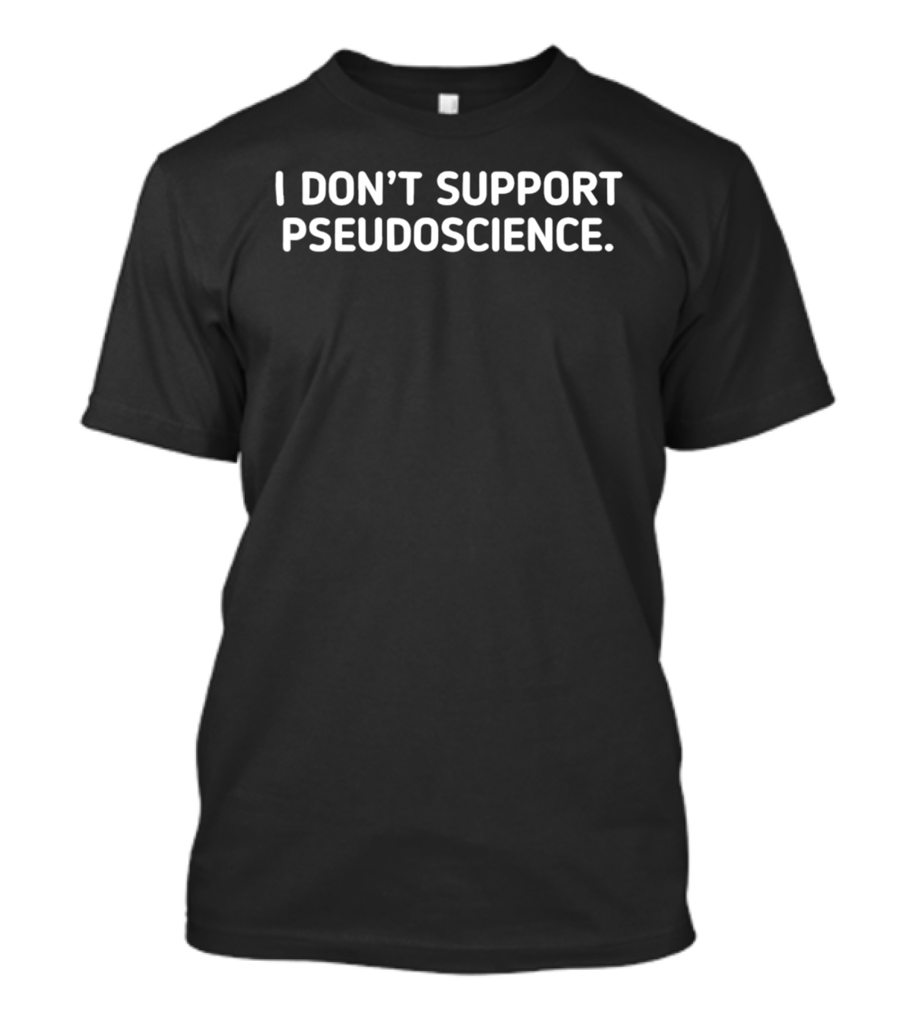 I Don't Support Pseudoscience Science Skeptic T-Shirt