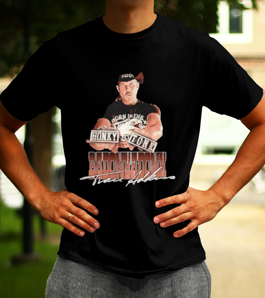 Trace Adkins Honky Tonk Badonkadonk Born In The Country Music T-Shirt