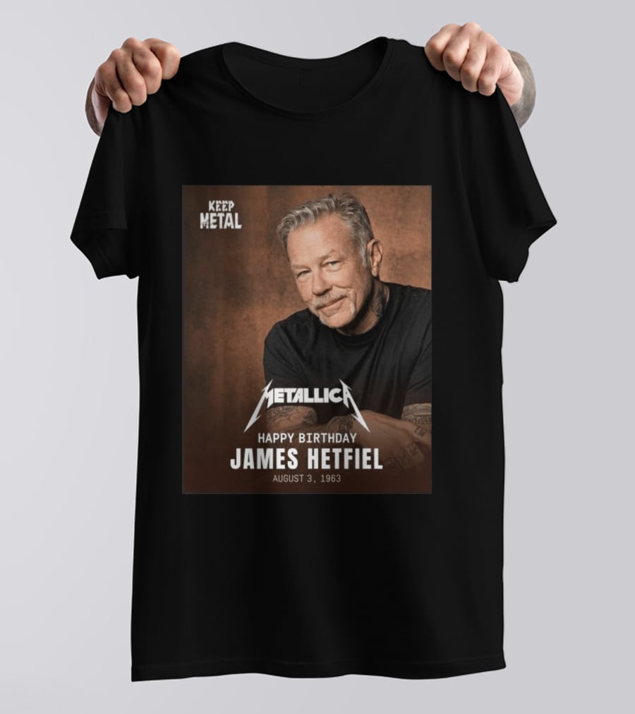Keep Metal Metallica Happy Birthday James Hetfield August 3 1963 T-Shirt