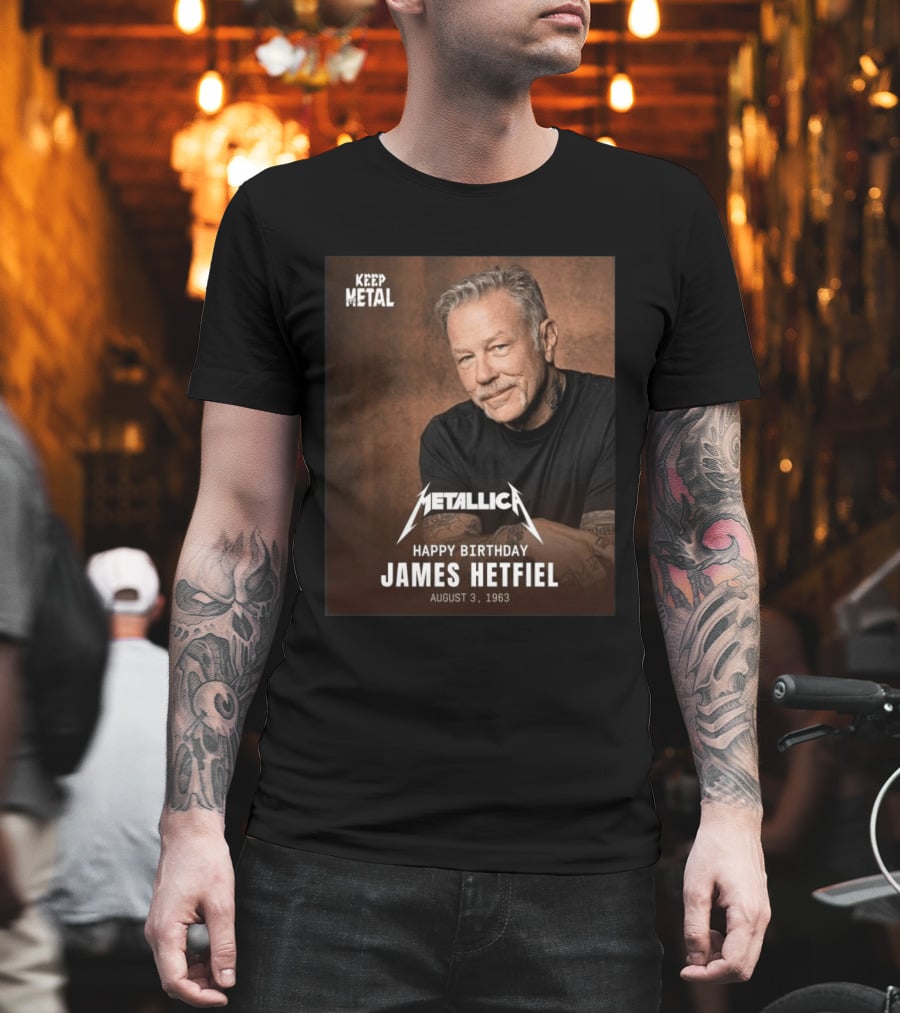 Keep Metal Metallica Happy Birthday James Hetfield August 3 1963 T-Shirt