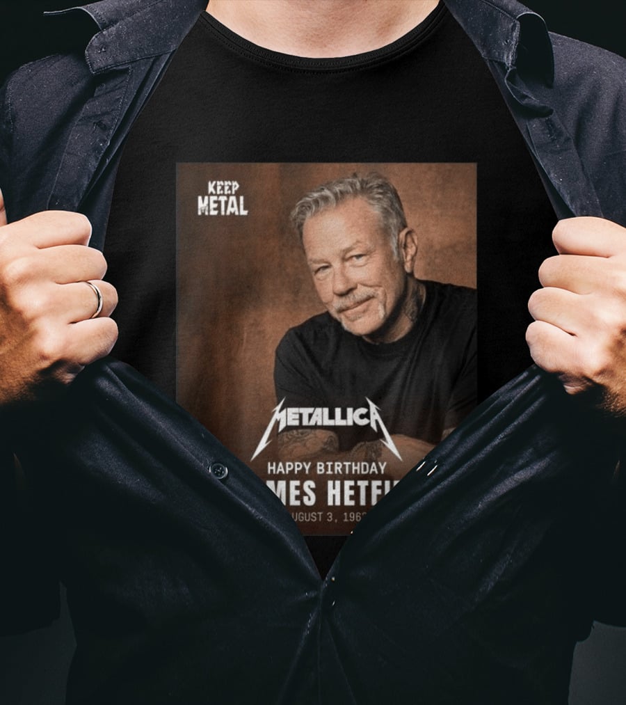 Keep Metal Metallica Happy Birthday James Hetfield August 3 1963 T-Shirt