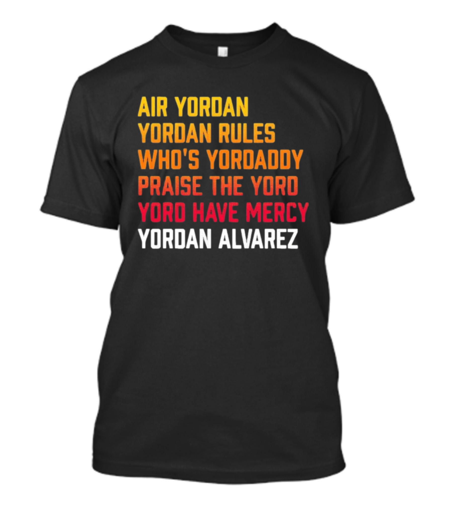 Air Yordan Yordan Rules Who's Yordaddy Praise The Yoro Yoro Have Mercy Yordan Alvarez T-Shirt