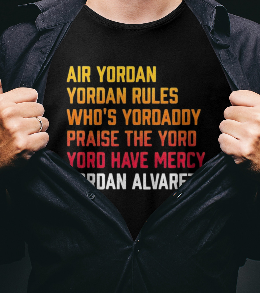 Air Yordan Yordan Rules Who's Yordaddy Praise The Yoro Yoro Have Mercy Yordan Alvarez T-Shirt