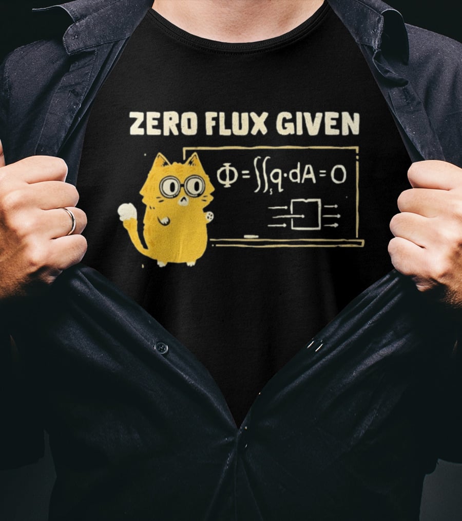 Zero Flux Given Cat Funny Physics Math Science T-Shirt