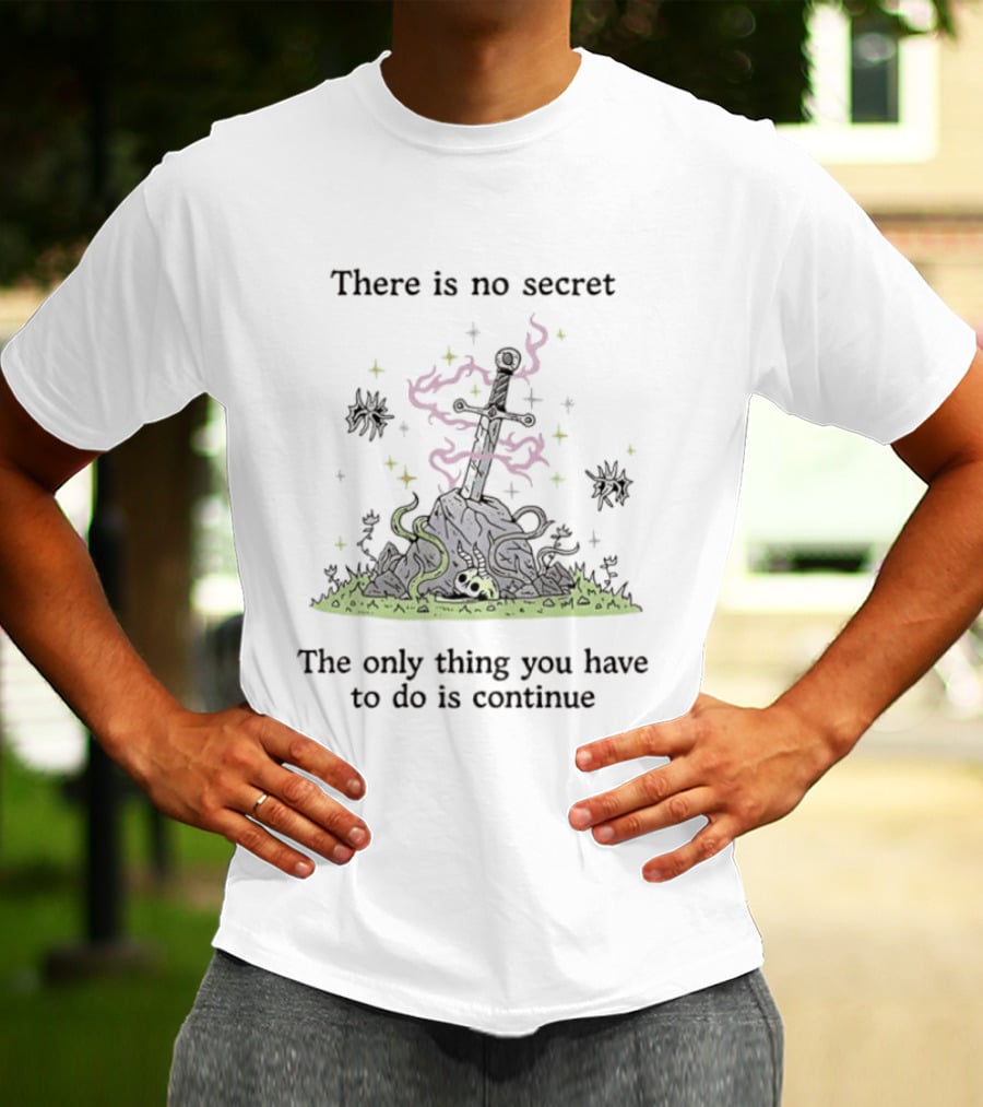 There Is No Secret Sword Magic Adventure Continue Quest T-Shirt