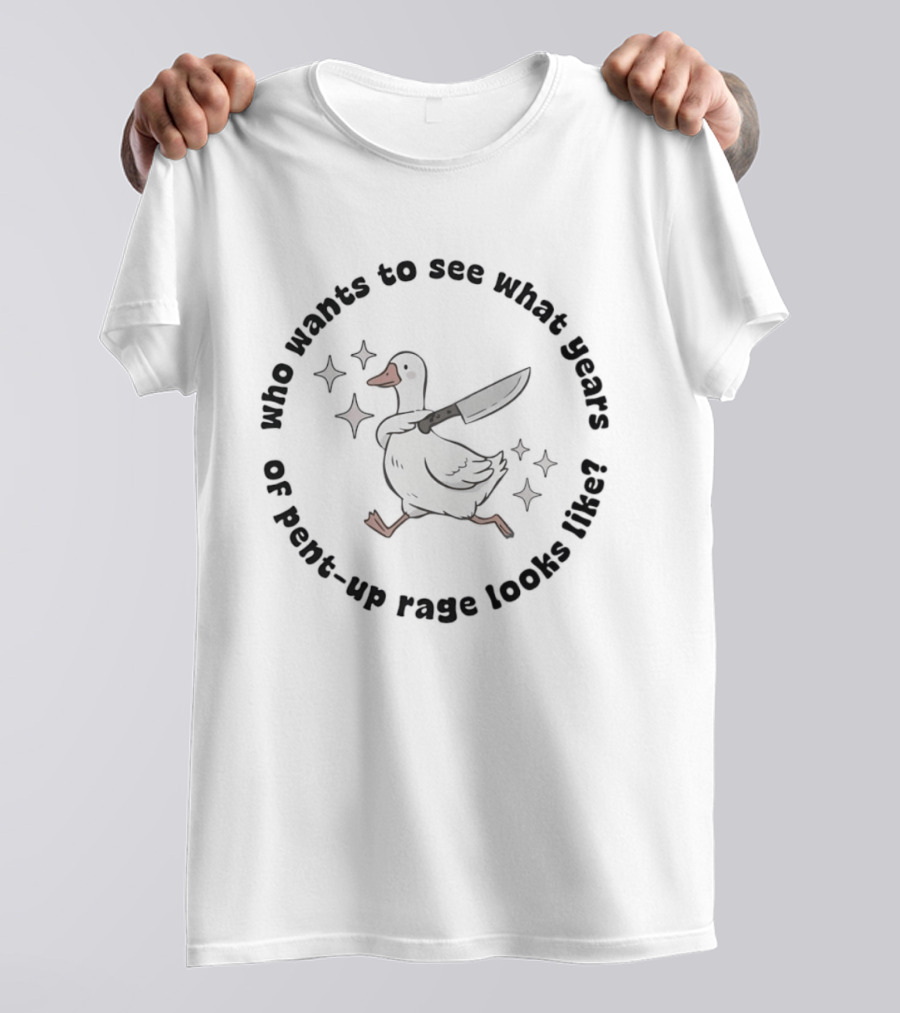 Who Wants To See What Years Of Pent Up Rage Looks Like Duck With Knife T-Shirt