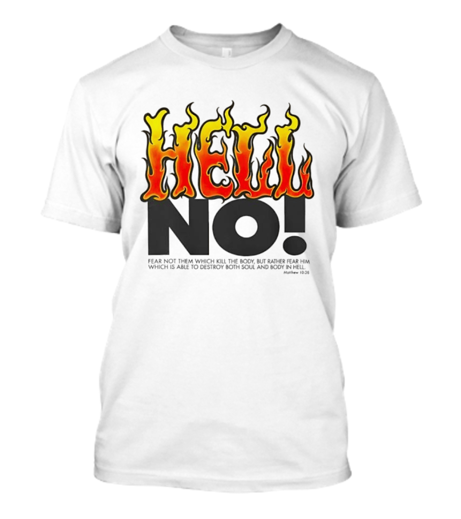 Hell No! Fear Not Them Which Kill The Body Matthew 10:28 T-Shirt