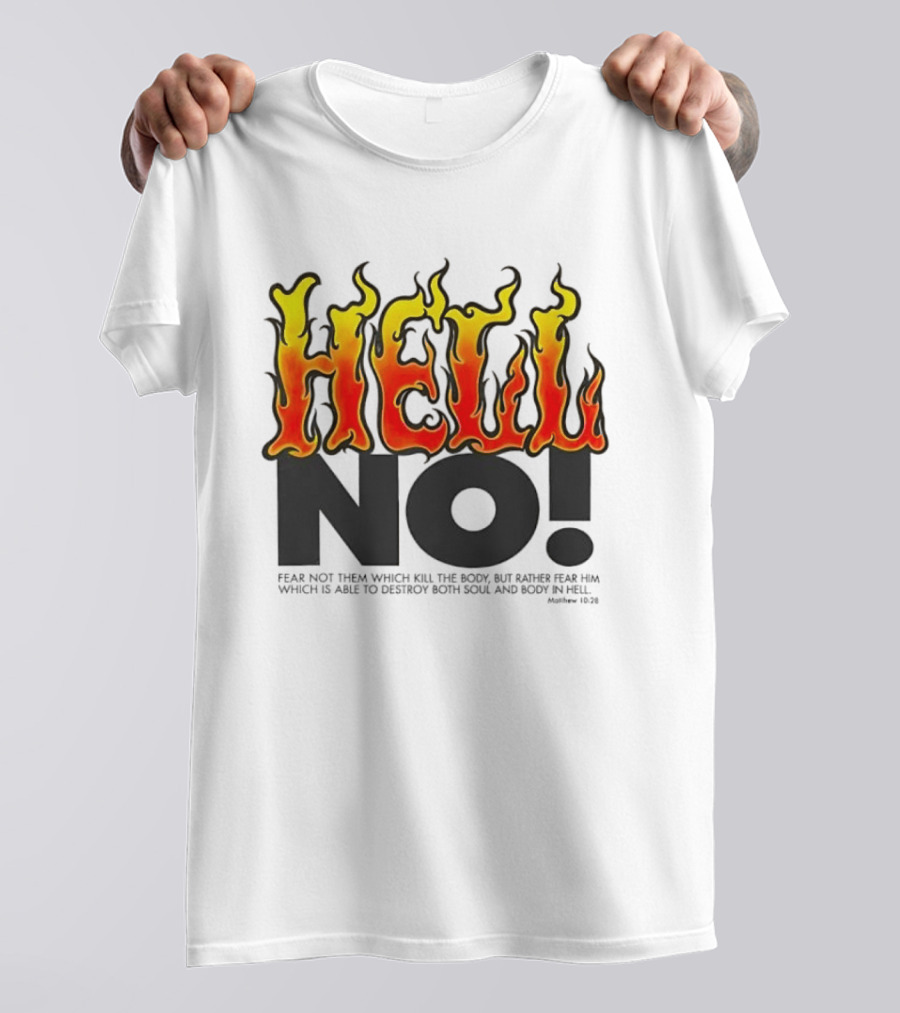 Hell No! Fear Not Them Which Kill The Body Matthew 10:28 T-Shirt