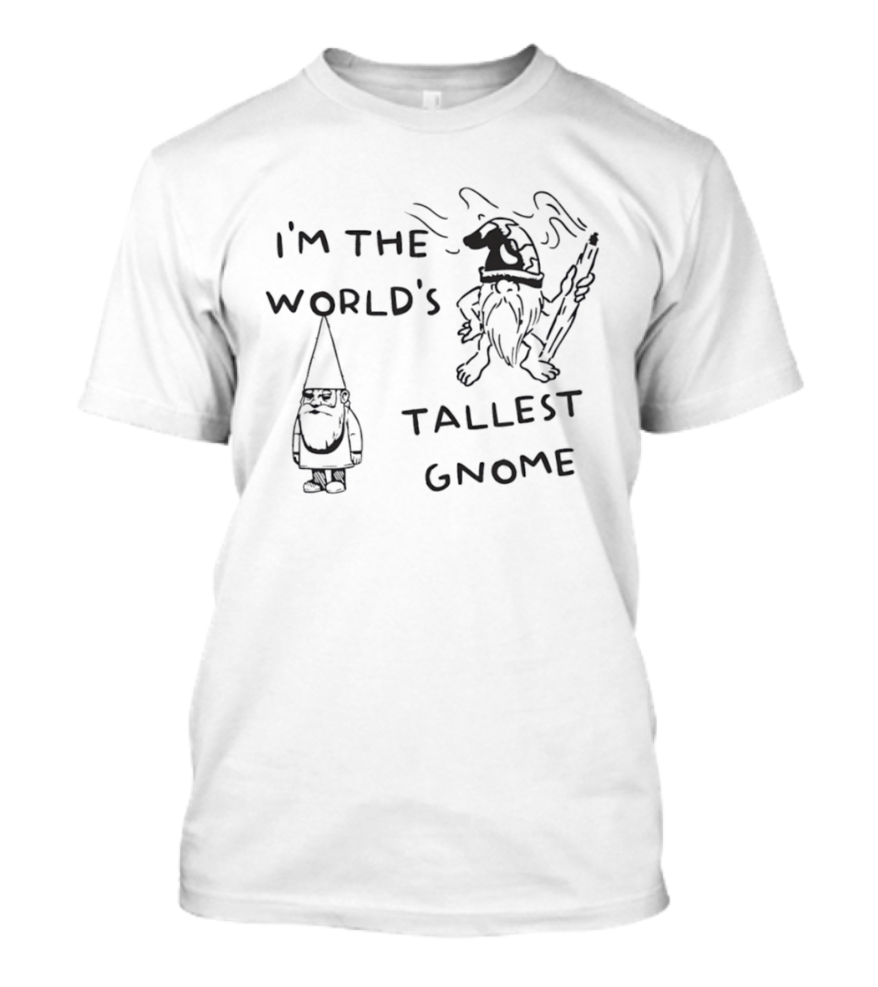 I'm The World's Tallest Gnome Fun Whimsical Playful Fantasy T-Shirt