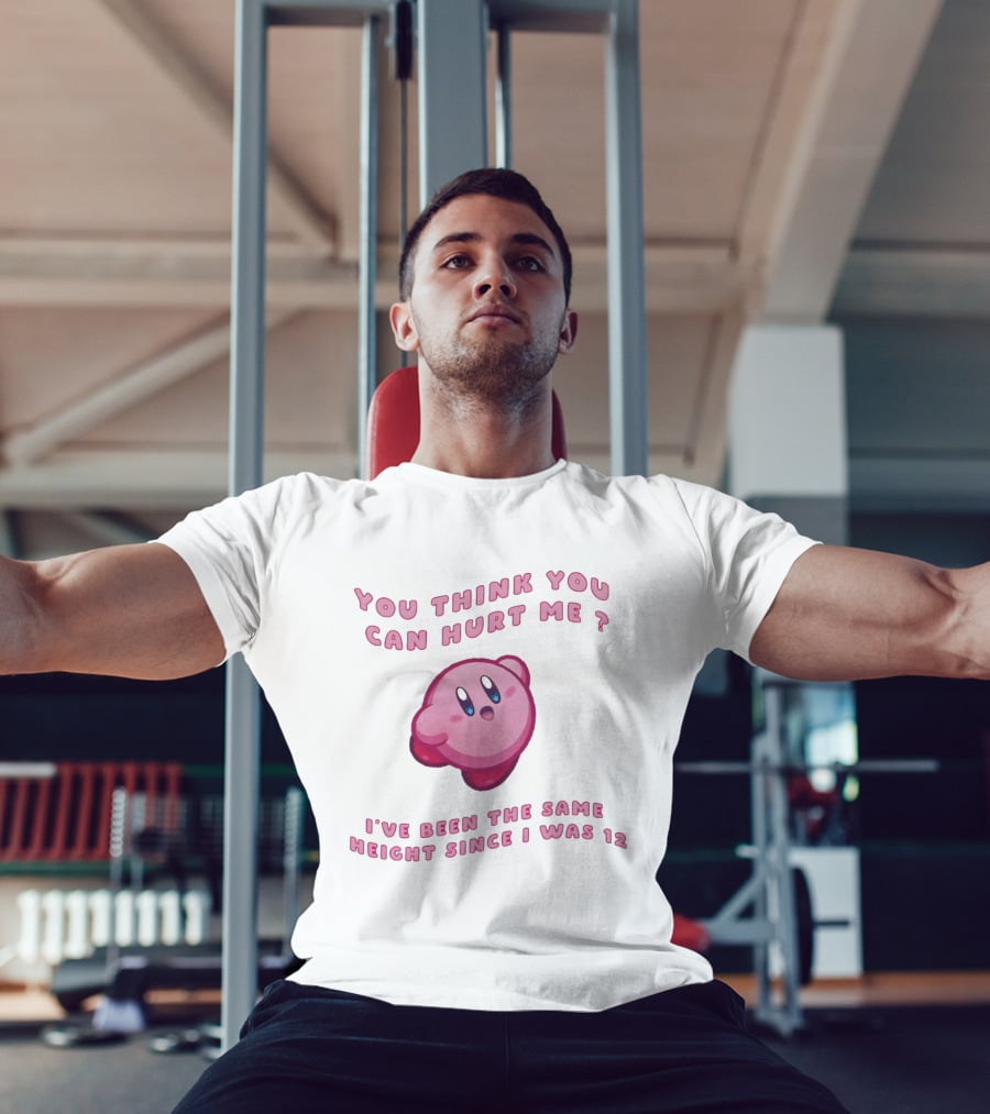 Kirby You Think You Can Hurt Me I've Been The Same Height Since I Was 12 T-Shirt