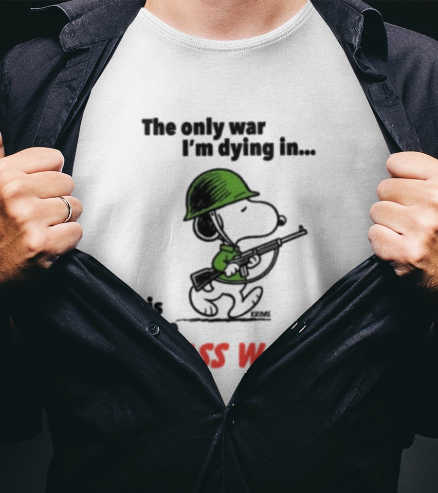 The Only War I'm Dying In Is The Class War Snoopy Soldiers On T-Shirt