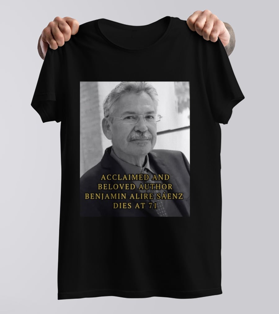 Acclaimed And Beloved Author Benjamin Alire Sáenz Dies At 71 T-Shirt
