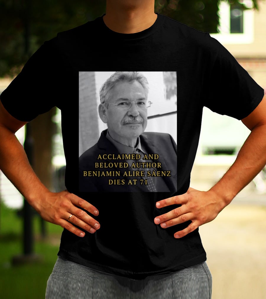 Acclaimed And Beloved Author Benjamin Alire Sáenz Dies At 71 T-Shirt