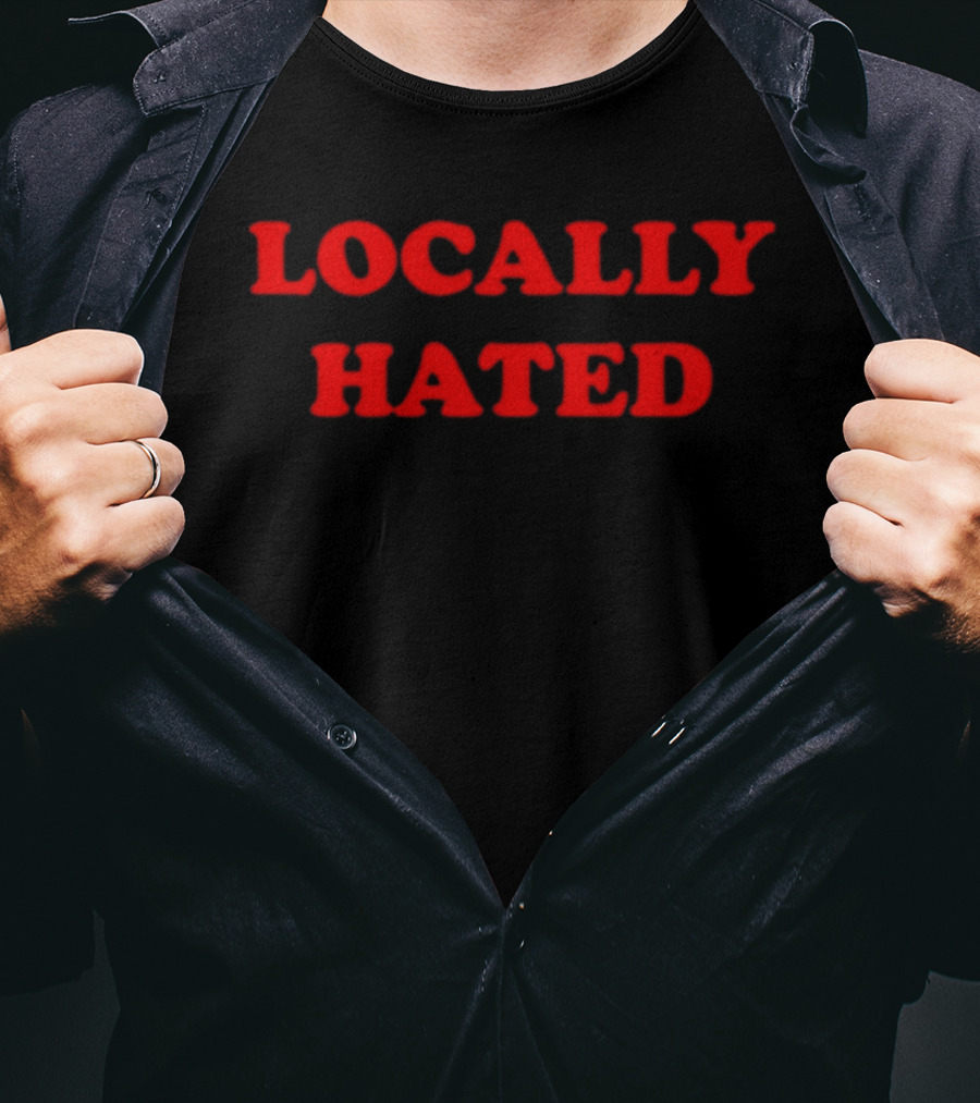 Locally Hated Bold Attitude T-Shirt