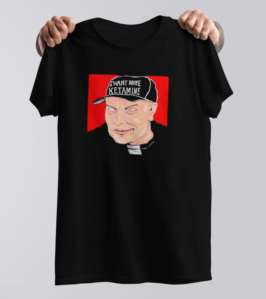 Elon Musk I Want More Ketamine Hat T-Shirt