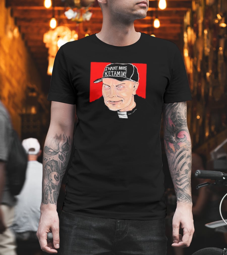 Elon Musk I Want More Ketamine Hat T-Shirt
