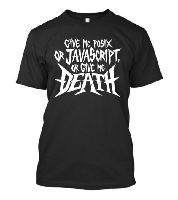 Give Me Posix JavaScript Or Give Me Death T-Shirt