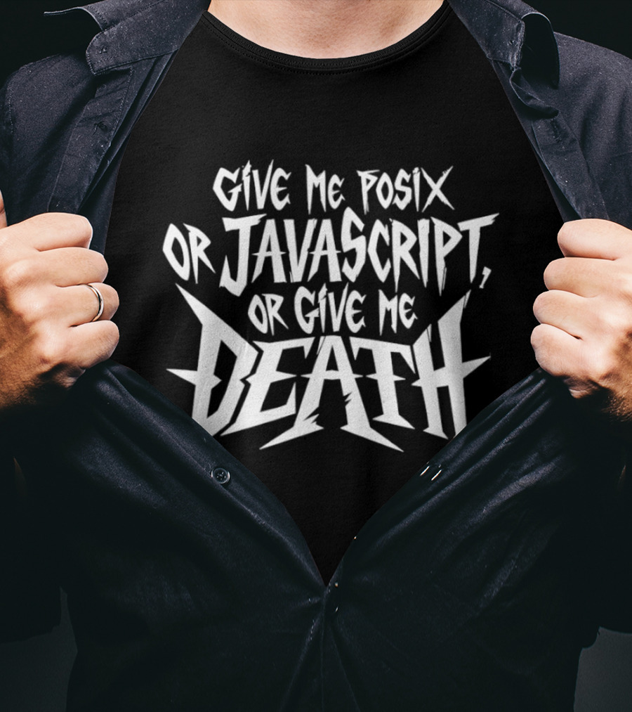 Give Me Posix JavaScript Or Give Me Death T-Shirt