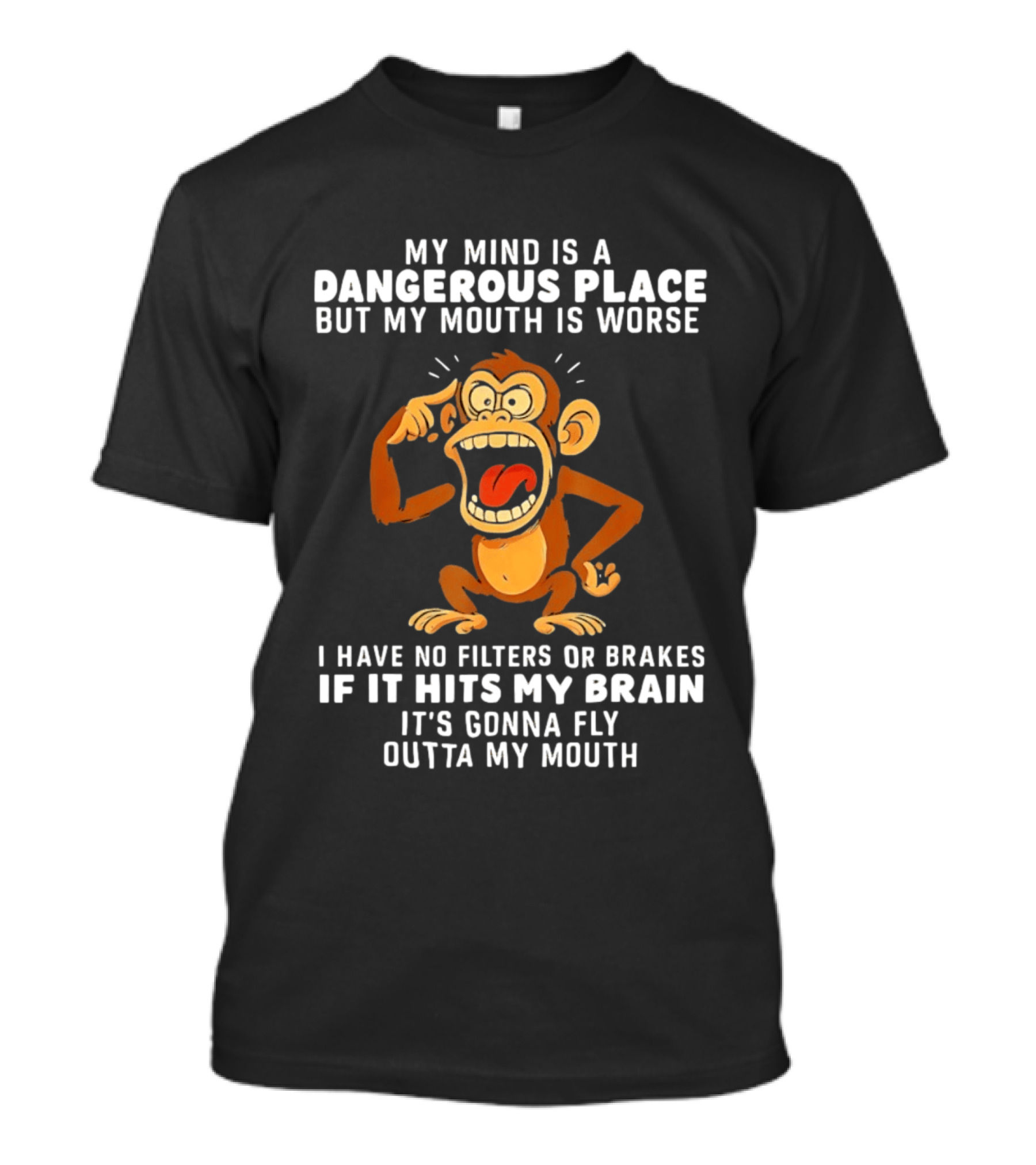My Mind Is A Dangerous Place Monkey No Filters If It Hits My Brain Fly Outta My Mouth T-Shirt