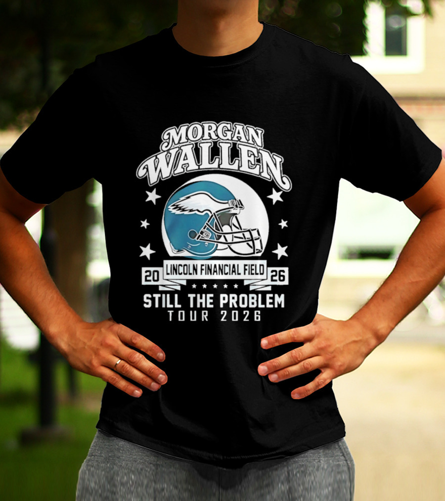 Morgan Wallen Still The Problem Tour 2026 Lincoln Financial Field Philadelphia Eagles T-Shirt