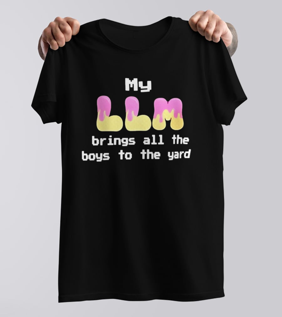 My LLM Brings All The Boys To The Yard T-Shirt