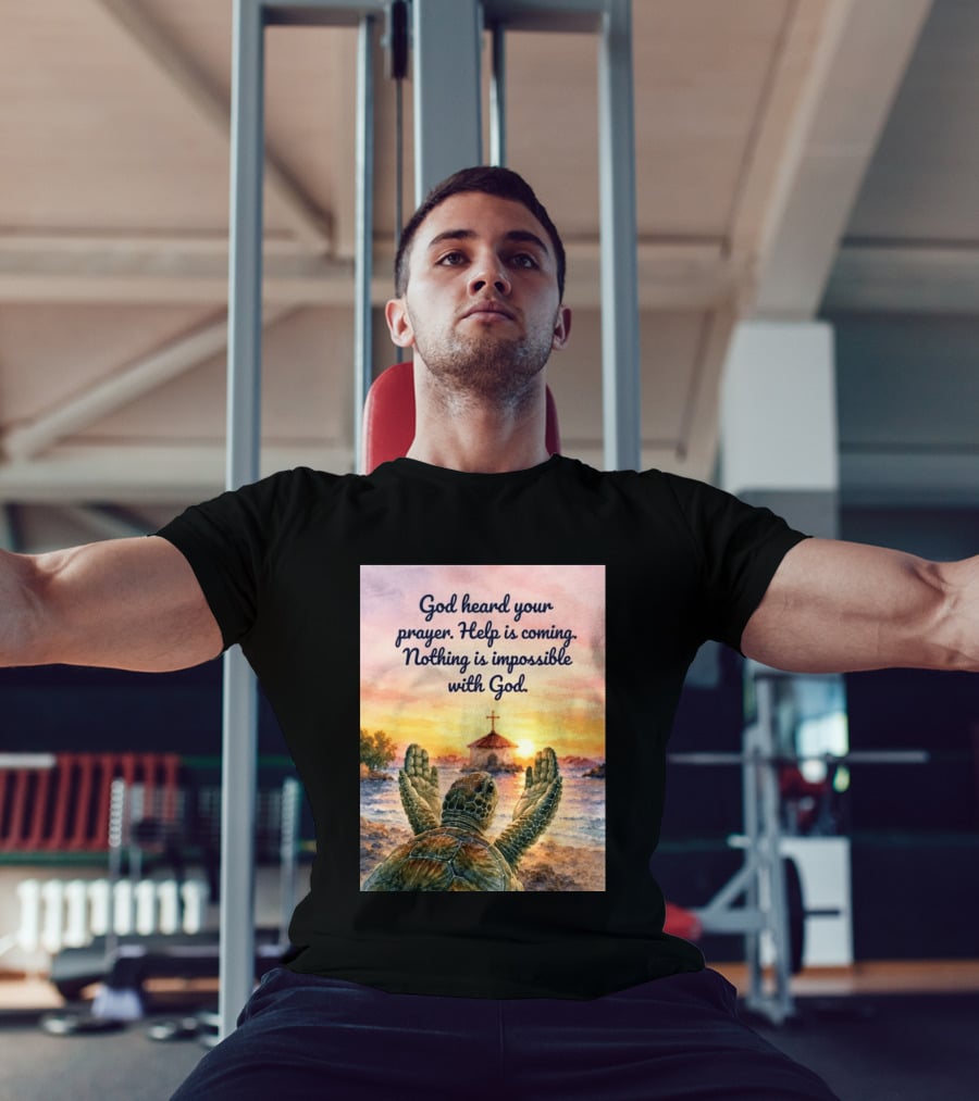 God Heard Your Prayer Help Is Coming Nothing Is Impossible With Turtle And Church Sunset T-Shirt