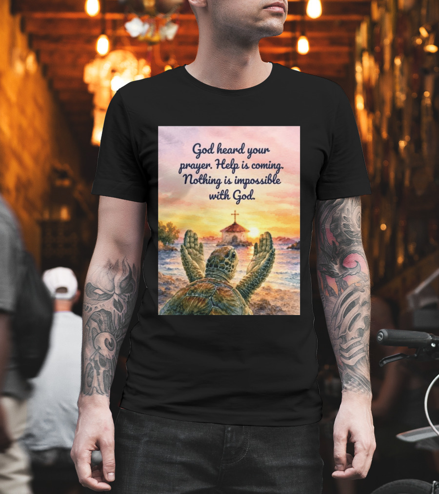 God Heard Your Prayer Help Is Coming Nothing Is Impossible With Turtle And Church Sunset T-Shirt