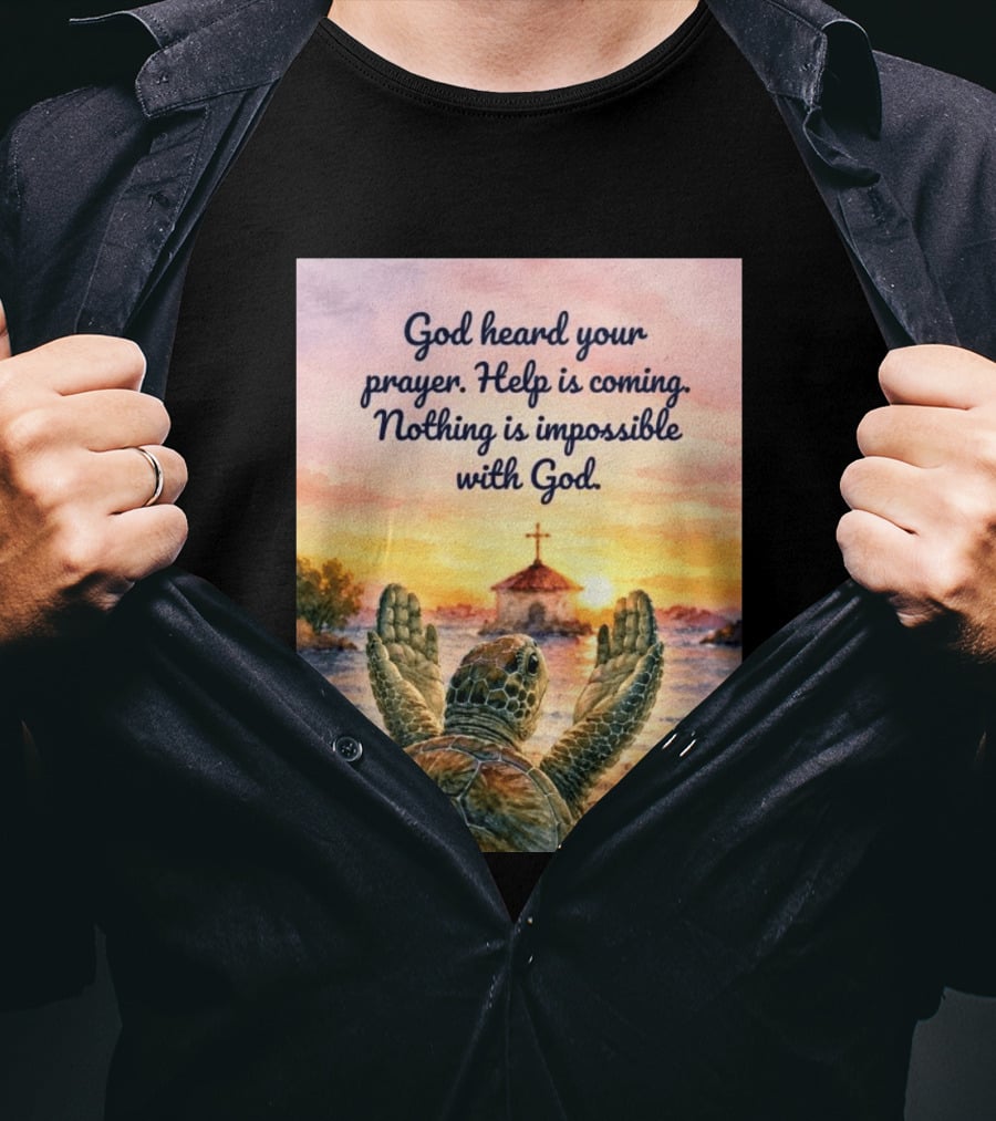 God Heard Your Prayer Help Is Coming Nothing Is Impossible With Turtle And Church Sunset T-Shirt